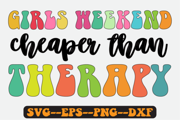 Girls Weekend Cheaper Than Therapy Svg