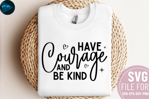 Have Courage and Be Kind SVG Design