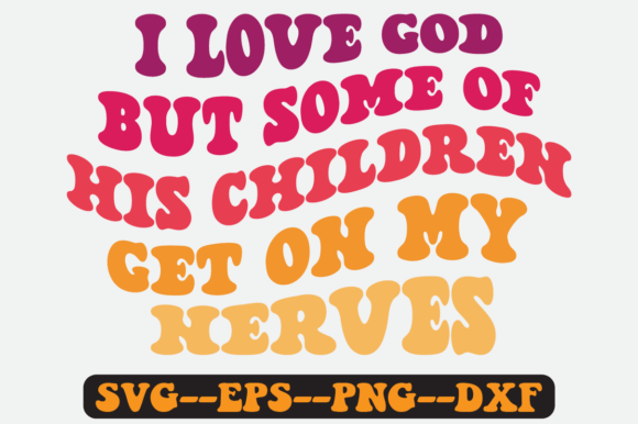 I Love God but Some of His Children Svg