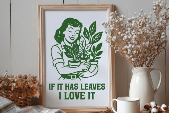 If It Has Leaves I Love It Plant SVG PNG