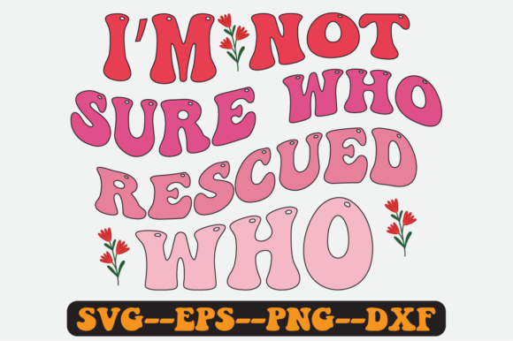 I’m Not Sure Who Rescued Who Retro Svg