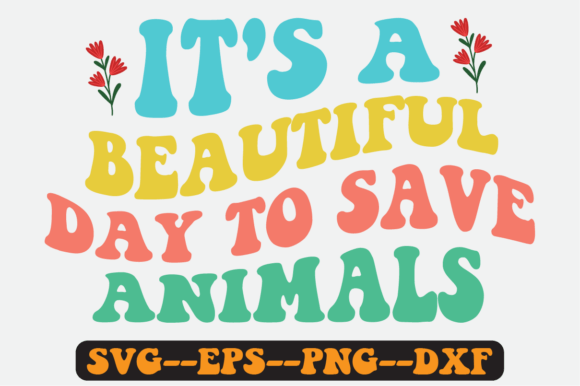 It's a Beautiful Day to Save Animals Svg