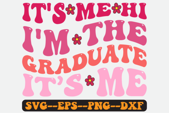 It's Me Hi I'm the Graduate SVG