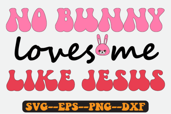 No Bunny Loves Me Like Jesus Retro Svg