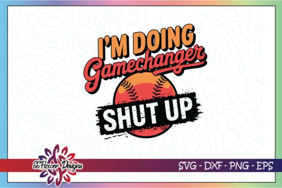 Shut Up I m Doing Game Changer Svg Base