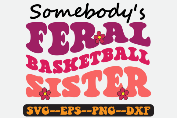 Somebody's Feral Basketball Sister Svg