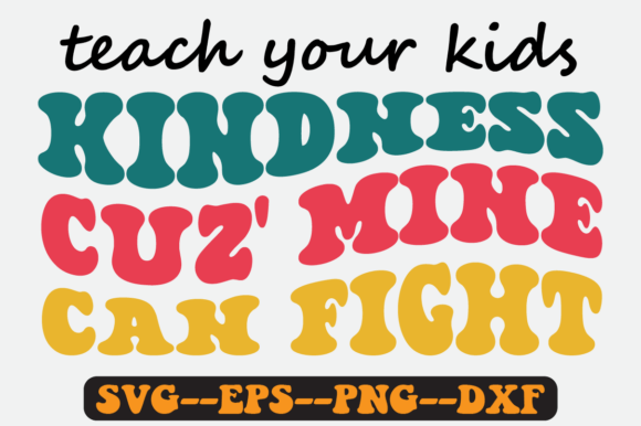 Teach Your Kids Kindness Cuz Mine Svg